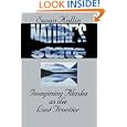 Nature's State: Imagining Alaska as the Last Frontier by Susan Kollin