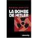 La bombe de Hitler : Histoire secr�te des tentatives allemandes pour obtenir l'arme nucl�aire