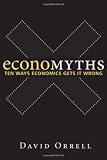 Economyths: Ten Ways Economics Gets It Wrong