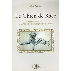 Le Chien de Race : Conseil d'�levage & abr�g� de g�n�tique de la robe
