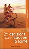 26 D�cisions � prendre d'urgence pour retrouver la forme