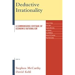 Deductive Irrationality: A Commonsense Critique of Economic Rationalism