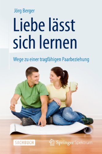 Liebe lässt sich lernen: Wege zu einer tragfähigen Paarbeziehung (German Edition)