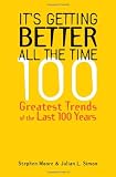 It's Getting Better All the Time : 100 Greatest Trends of the Last 100 Years