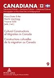 Cultural Constructions of Migration in Canada / Constructions Culturelles De La Migration Au Canada (Canadiana. Literaturen / Kulturen, Literatures / Cultures, Litteratures / Cultures)