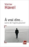 A vrai dire... : Livre de l après-pouvoir