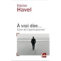 A vrai dire... : Livre de l'apr�s-pouvoir