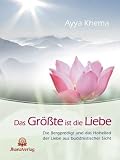 Das Gr&ouml;&szlig;te ist die Liebe: Die Bergpredigt und das Hohelied der Liebe aus buddhistischer Sicht - Ayya Khema