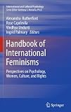 Handbook of International Feminisms: Perspectives on Psychology, Women, Culture, and Rights (International and Cultural Psychology)