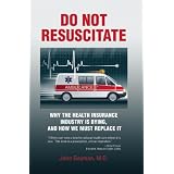 Do Not Resuscitate: Why the Health Insurance Industry is Dying, and How We Must Replace It