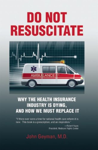 Do Not Resuscitate: Why the Health Insurance Industry is Dying, and How We Must Replace It