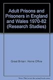 Adult prisons and prisoners in England and Wales 1970-1982 : a review of the findings of social research