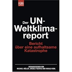 Der UN-Weltklimareport: Bericht �ber eine aufhaltsame Katastrophe