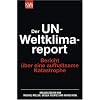 Der UN- Weltklimareport: Bericht �ber eine aufhaltsame Katastrophe
