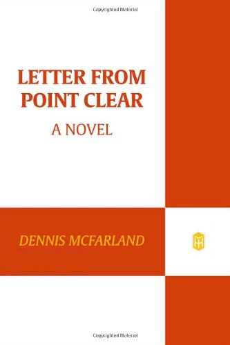 Letter from Point Clear: A Novel, by Dennis McFarland Letter from Point Clear: A Novel, by Dennis McFarland