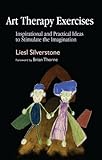 Art therapy exercises : inspirational and practical ideas to stimulate the imagination