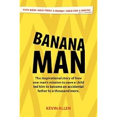 Banana Man: The Inspirational Story of How One Man's Mission to Save a Child Led Him to Become an Accidental Father to a Thousand More
