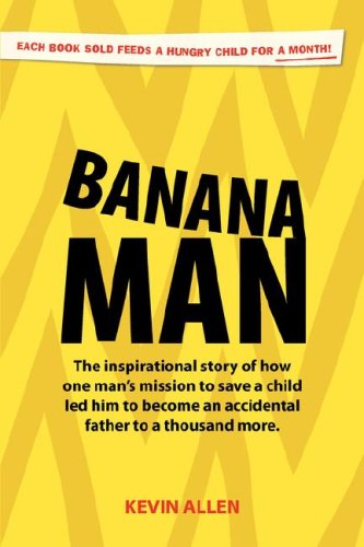 Banana Man: The Inspirational Story of How One Man's Mission to Save a Child Led Him to Become an Accidental Father to a Thousand More