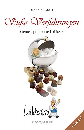 Laktosito Bd. 6: Süße Verführungen: Genuss pur, ohne Laktose. (German Edition)
