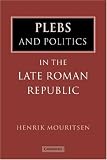 Plebs and Politics in the Late Roman Republic