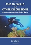 The Six Skills and Other Discussions: Creative Solutions for Technical Divers