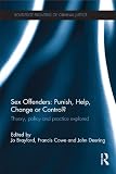 Sex offenders : punish, help, change or control? : theory, policy and practice explored