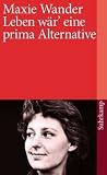 Leben w&auml;r eine prima Alternative: Tageb&uuml;cher und Briefe (suhrkamp taschenbuch) - Maxie Wander