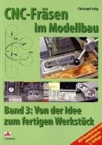 Selig, Christoph, Bd.3 : Von der Idee zum fertigen Werkst&uuml;ck