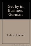 Get by in business German : a quick beginner's course for business people