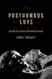 Posthumous love : eros and the afterlife in Renaissance England