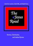 The Jesus Road: Kiowas, Christianity, and Indian Hymns