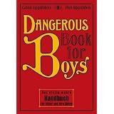 Dangerous Book for Boys: Das einzig wahre Handbuch f�r V�ter und ihre S�hne