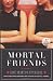 Mortal Friends: A Novel