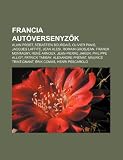 Francia autóversenyzk: Alain Prost, Sébastien Bourdais, Olivier Panis, Jacques Laffite, Jean Alesi, Romain Grosjean, Franck Montagny (Hungarian Edition)