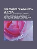 Directores de Orquesta de Italia: Bruno Maderna, Franco Donatoni, Gianandrea Gavazzeni, Claudio Abbado, Riccardo Muti, Mauro Maur