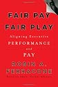Fair pay, fair play : aligning executive performance and pay