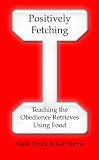 Positively Fetching: Teaching the Obedience Retrieves Using Food
