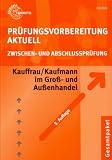 Pr&uuml;fungsvorbereitung Aktuell Kauffrau /Kaufmann im Gro&szlig;- und Au&szlig;enhandel: Zwischen- und Abschlusspr&uuml;fung - Gerhard Colbus