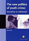 The new politics of youth crime : discipline or solidarity?