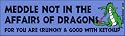Meddle not in the affairs of dragons for you are crunchy and good with ketchup - funny bumper stickers (Medium 10x2.8 in.)