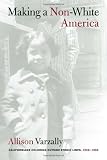 Making a Non-White America: Californians Coloring outside Ethnic Lines, 1925-1955