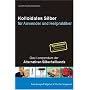 Kolloidales Silber f�r Anwender und Heilpraktiker: Das Kompendium der Alternativen Silberheilkunde