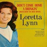 Don`t Come Home A` Drinkin` (With Lovin` on Your Mind)