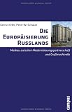 Produkt-Bild: Die Europ&auml;isierung Russlands: Moskau zwischen Modernisierungspartnerschaft und Gro&szlig;machtrolle