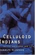 Celluloid Indians: Native Americans and Film