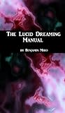 The Lucid Dreaming Manual: A Guide to Inducing Lucid Dreams in 30-60 Days