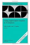 Using Appreciative Inquiry in Evaluation, New Directions for Evaluation, No. 100
