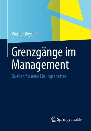 Grenzgänge im Management: Quellen für neue Lösungsansätze (German Edition)