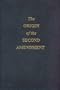 The Origin of the Second Amendment: A Documentary History of the Bill of Rights in Commentaries on Liberty, Free Government and an Armed Populace, 1787-1792
