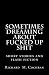 Sometimes Dreaming About Fucked Up Shit: A collection of short stories and flash fiction